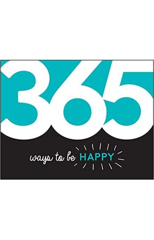 365 Ways to Be Happy: Inspiration and Motivation for Every Day